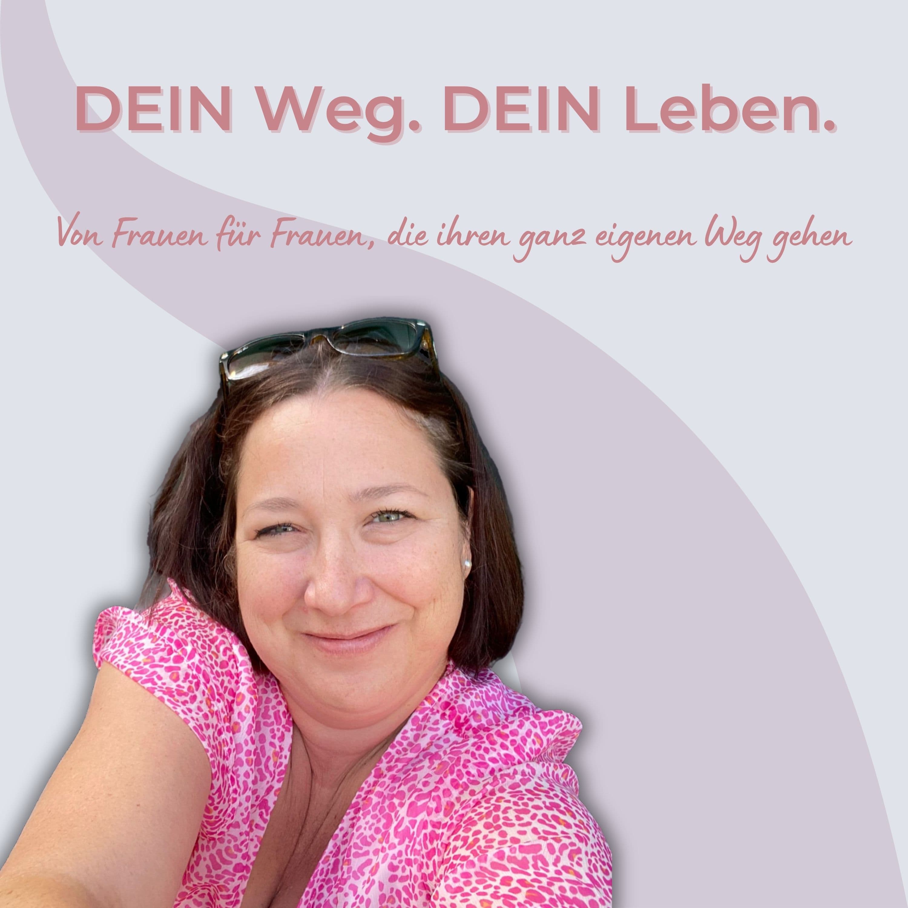 DEIN Weg. DEIN Leben. Von Frauen für Frauen, die ihren ganz eigenen Weg gehen