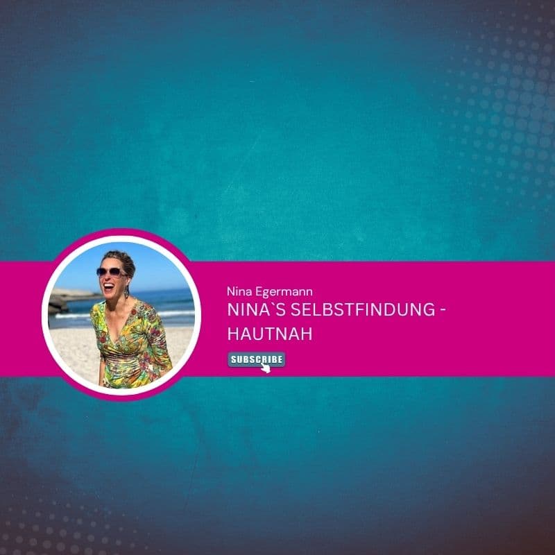 Nina`s Selbstfindung - hautnah