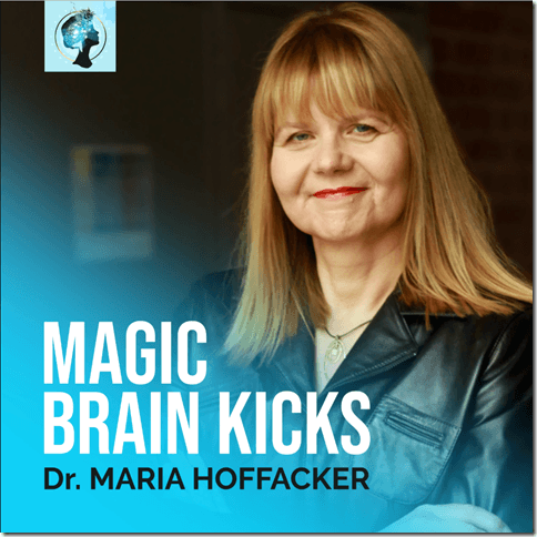 MAGIC BRAIN KICKS by Dr. Maria Hoffacker