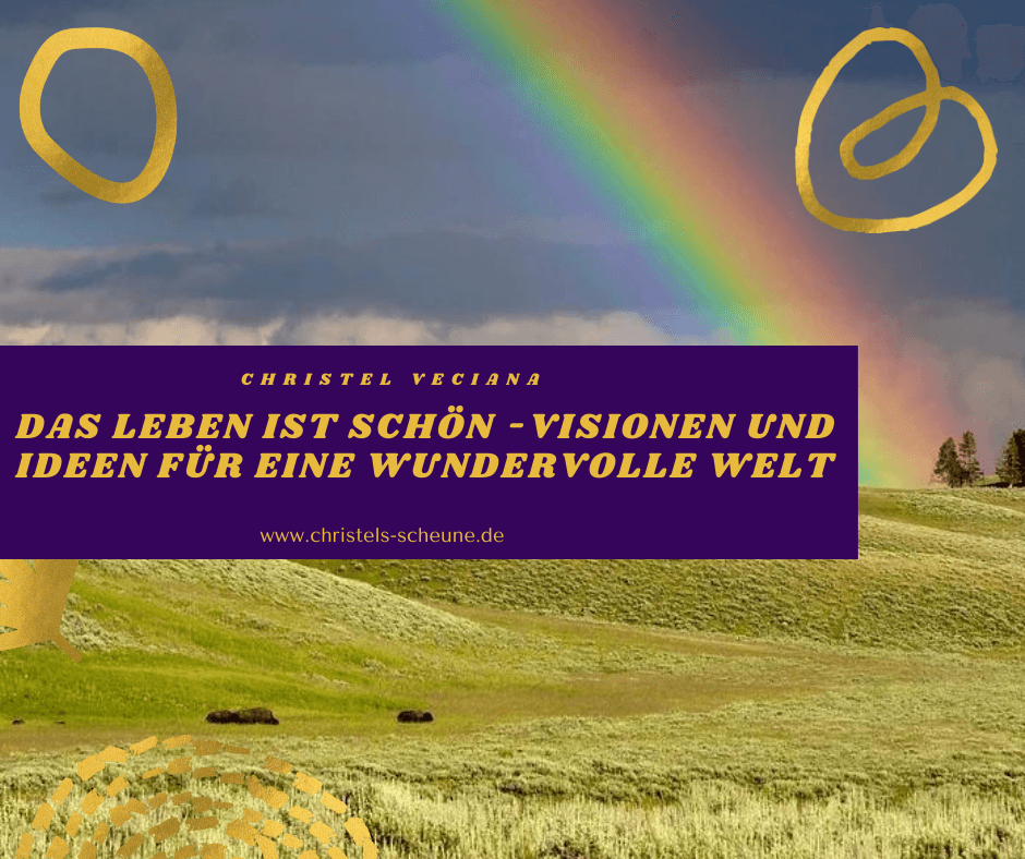 Das Leben ist schön - Visionen und Ideen für eine wundervolle Welt